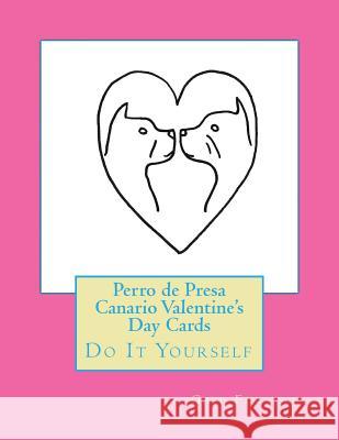 Perro de Presa Canario Valentine's Day Cards: Do It Yourself Gail Forsyth 9781523726530 Createspace Independent Publishing Platform - książka