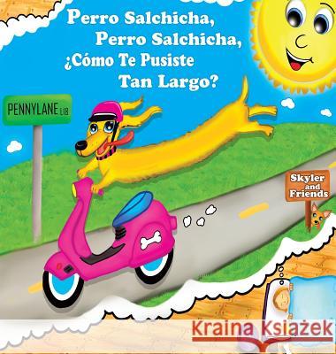 Perro Salchicha, Perro Salchicha, ¿Cómo Te Pusiste Tan Largo? Cross, Paul E. 9780999881057 Skyler and Friends - książka