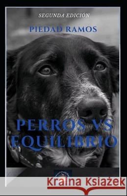 Perros Vs Equilibrio: Un viaje hacia la autorealizaci?n junto a tu perro Piedad Ramo 9788409751730 El Crisol de Piedad - książka