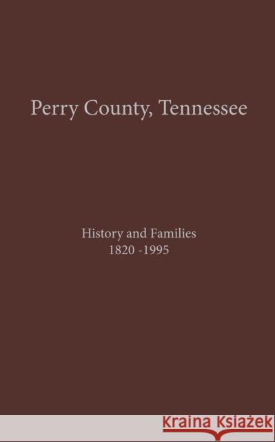 Perry County, TN Volume 1: History and Families 1820-1995 Turner Publishing Company 9781681622088 Turner - książka