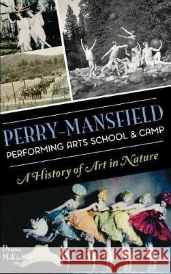 Perry-Mansfield Performing Arts School & Camp: A History of Art in Nature Dagny McKinley 9781540217394 History Press Library Editions - książka