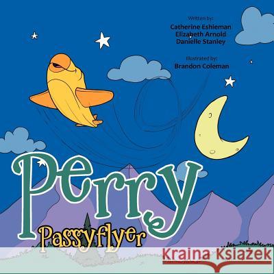 Perry Passyflyer Catherine Eshleman Elizabeth Arnold Danielle Stanley 9781468595710 Authorhouse - książka