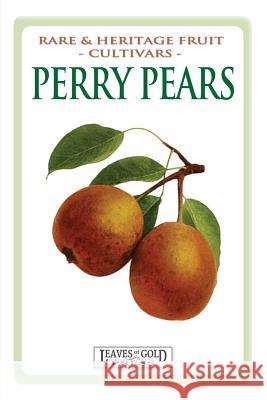 Perry Pears: Rare and Heritage Fruit Cultivars #6 C. Thornton 9781925110470 Quillpen Pty Ltd T/A Leaves of Gold Press - książka