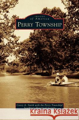 Perry Township Casey a. Smith Perry Township/Southport Historical Soci 9781540235428 Arcadia Publishing Library Editions - książka