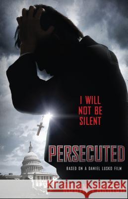Persecuted: I Will Not be Silent Robin Parrish 9780764212666 Baker Publishing Group - książka