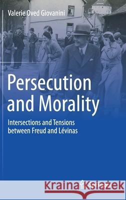 Persecution and Morality: Intersections and Tensions Between Freud and Lévinas Giovanini, Valerie Oved 9783030646639 Springer - książka