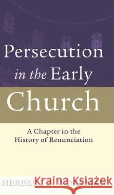 Persecution in the Early Church: A Chapter in the History of Renunciation Herbert B Workman, Walter Brueggemann, Herbert Anderson 9781532679612 Wipf & Stock Publishers - książka