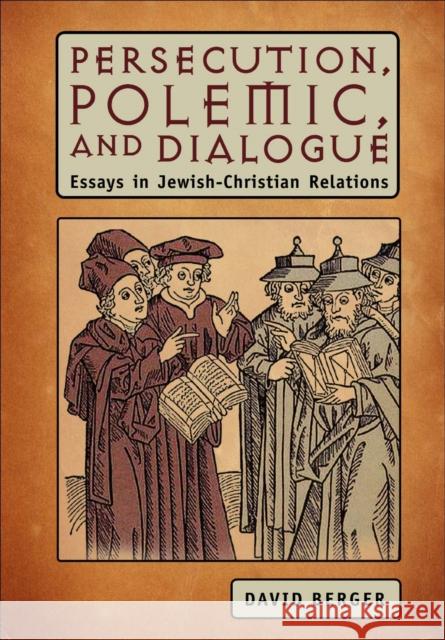 Persecution, Polemic, and Dialogue: Essays in Jewish-Christian Relations Berger D 9781934843765 GAZELLE DISTRIBUTION TRADE - książka
