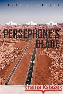 Persephone's Blade James T. Palmer 9781450271882 iUniverse.com - książka
