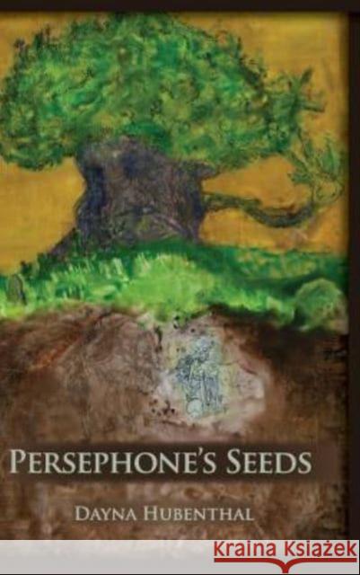 Persephone's Seeds Dayna Hubenthal 9781938282263 Koho Pono, LLC - książka