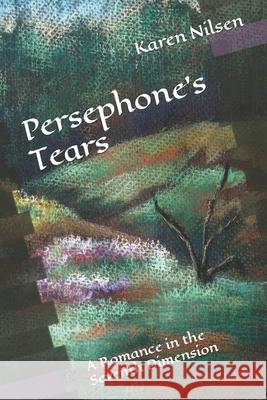 Persephone's Tears: A Romance in the Seventh Dimension Karen Nilsen 9781092198158 Independently Published - książka