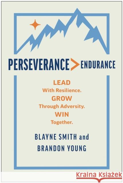 Perseverance > Endurance: Lead with Resilience. Grow Through Adversity. Win Together. Blayne Smith Brandon Young 9781637746271 Matt Holt Books - książka