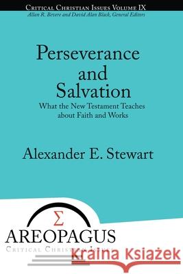 Perseverance and Salvation: What the New Testament Teaches about Faith and Works Alexander E Stewart 9781631994906 Energion Publications - książka