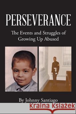 Perseverance: The Events and Struggles of Growing Up Abused Johnny Santiago 9781662412561 Page Publishing, Inc. - książka