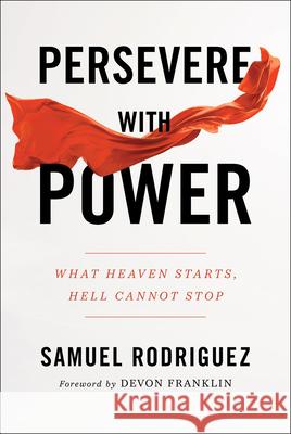 Persevere with Power: What Heaven Starts, Hell Cannot Stop Samuel Rodriguez Devon Franklin 9780800762032 Chosen Books - książka