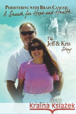 Persevering with Brain Cancer: : A Search for Hope and Health Jeff Schmiedel 9781466218505 Createspace - książka