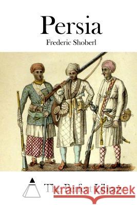 Persia Frederic Shoberl The Perfect Library 9781522993544 Createspace Independent Publishing Platform - książka