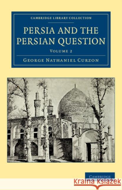 Persia and the Persian Question George Nathaniel Curzon   9781108080859 Cambridge University Press - książka