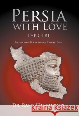 Persia with Love: The CTRL Declaration of Human Rights by Cyrus the Great (Culture, Tradition, Religion, Language) Dr Rafie Hamidpour 9781622124947 Strategic Book Publishing - książka
