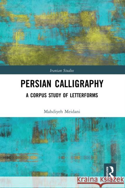 Persian Calligraphy: A Corpus Study of Letterforms Mahdiyeh Meidani 9780367777371 Routledge - książka