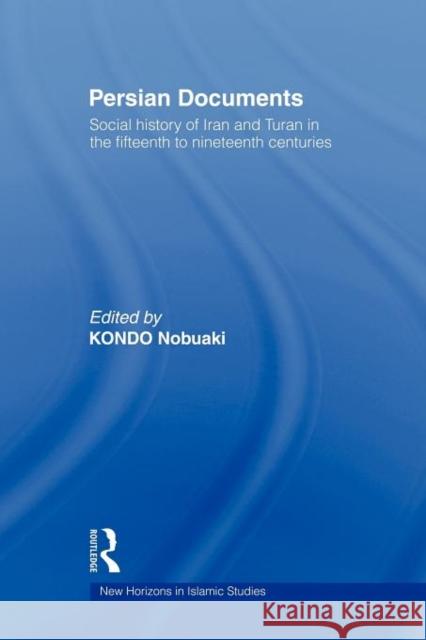 Persian Documents: Social History of Iran and Turan in the 15th-19th Centuries Nobuaki, Kondo 9780415665834 Routledge - książka