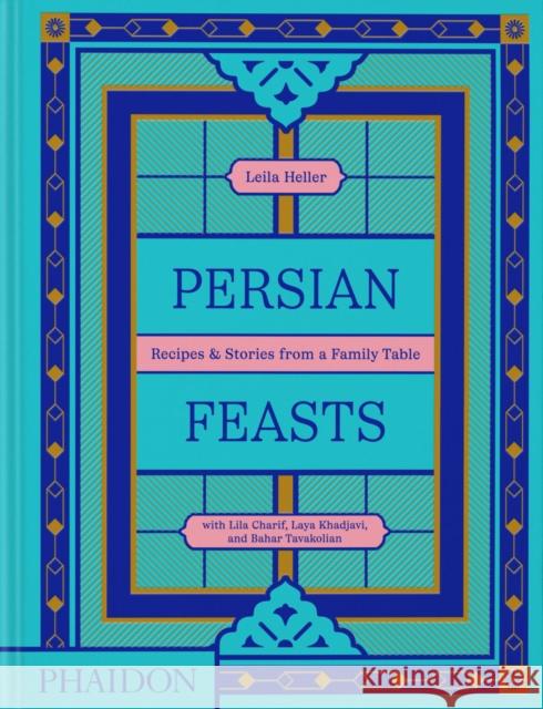 Persian Feasts: Recipes & Stories from a Family Table Bahar Tavakolian 9781838667528 Phaidon Press Ltd - książka