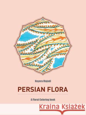 Persian Flora: An Adult Coloring Book Nayera Majedi 9781491797143 iUniverse - książka