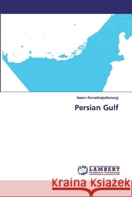 Persian Gulf Ahmadinejadfarsangi, Naiem 9786200506696 LAP Lambert Academic Publishing - książka