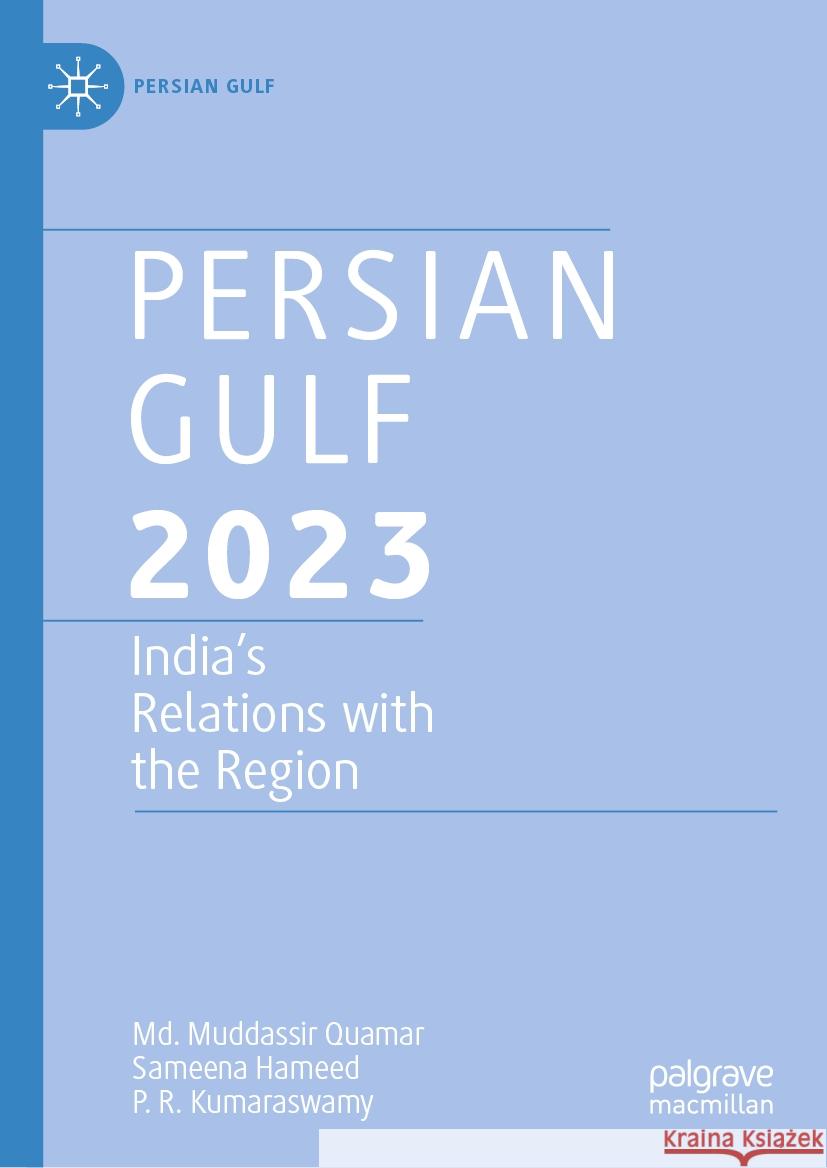 Persian Gulf 2023: India's Relations with the Region MD Muddassir Quamar Sameena Hameed P. R. Kumaraswamy 9789819963799 Palgrave MacMillan - książka