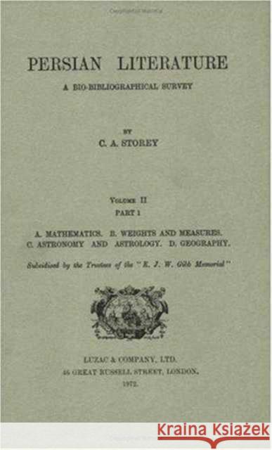 Persian Literature - A Biobibliographical Survey: A. Mathematics. B. Weights and Measures. C. Astronomy and Astrology. D. Geography. (Volume II Part 1 Storey, C. A. 9780700713615 Routledge Chapman & Hall - książka
