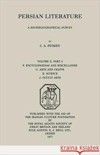 Persian Literature - A Biobibliographical Survey: F. Encyclopedias and Miscellanies. G. Arts and Crafts. H. Science. J. Occult Arts (Volume II Part 3) Storey, C. A. 9780700713639 Routledge Chapman & Hall - książka