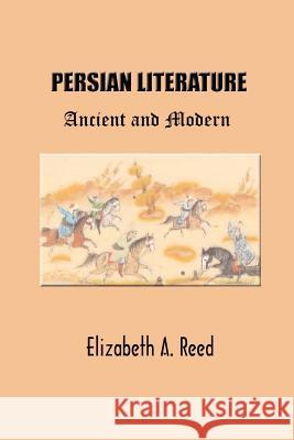 Persian Literature: Ancient and Modern Elizabeth A. Reed 9781931541046 Simon Publications - książka
