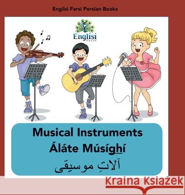 Persian Musical Instruments Áláte Músíghí: In English, Persian & Finglisi: Musical Instruments Áláte Músíghí Mona Kiani 9780645205336 Englisi Farsi - książka