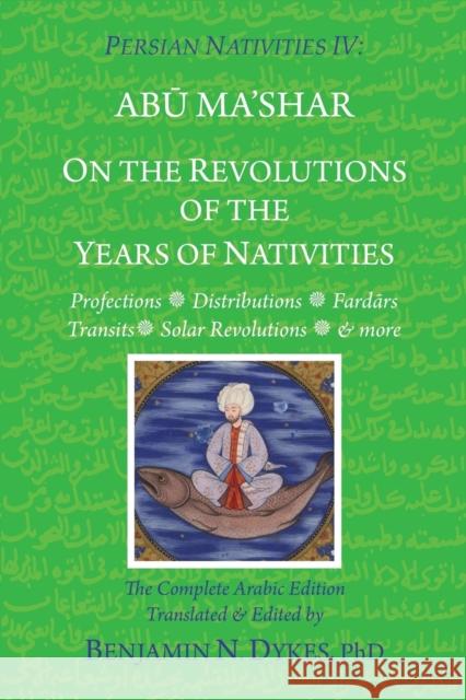 Persian Nativities IV: On the Revolutions of the Years of Nativities Benjamin N. Dykes Benjam N. Dykes Abu Ma Al-Balkhi 9781934586495 Cazimi Press - książka
