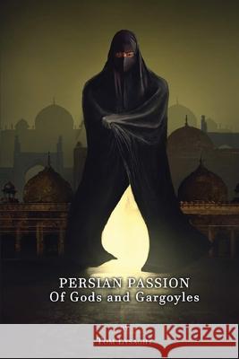 Persian Passion: Of Gods and Gargoyles Tom Lysaght 9781099759918 Independently Published - książka