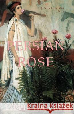 Persian Rose: Part 2 of the White Lotus Trilogy Libbie Hawker 9781947174283 Running Rabbit Press LLC - książka