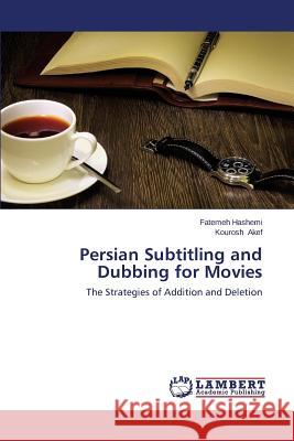 Persian Subtitling and Dubbing for Movies Hashemi Fatemeh                          Akef Kourosh 9783659507793 LAP Lambert Academic Publishing - książka