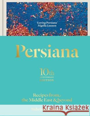 Persiana: Recipes from the Middle East & Beyond: The special gold-embellished 10th anniversary edition Sabrina Ghayour 9781783256099 Octopus Publishing Group - książka