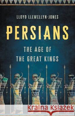 Persians: The Age of the Great Kings Lloyd Llewellyn-Jones 9781541600348 Basic Books - książka