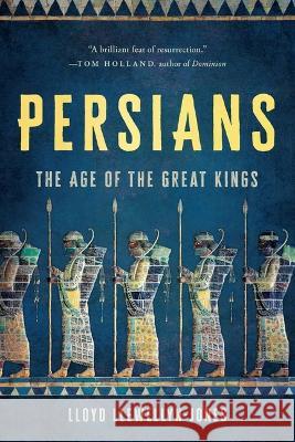 Persians: The Age of the Great Kings Lloyd Llewellyn-Jones 9781541604230 Basic Books - książka
