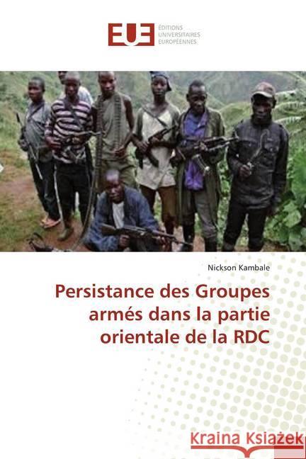 Persistance des Groupes armés dans la partie orientale de la RDC Kambale, Nickson 9786139501335 Éditions universitaires européennes - książka