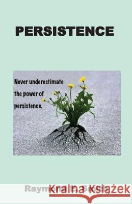 Persistence Raymond E. Smith 9781539376217 Createspace Independent Publishing Platform - książka
