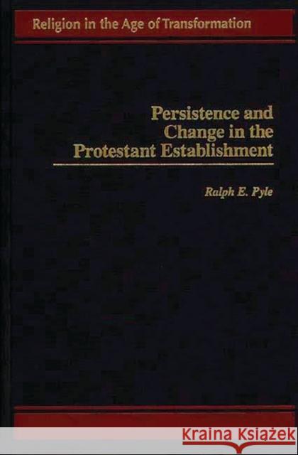 Persistence and Change in the Protestant Establishment Ralph E. Pyle 9780275954871 Praeger Publishers - książka