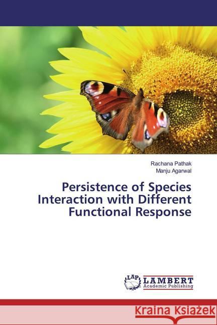 Persistence of Species Interaction with Different Functional Response Pathak, Rachana; Agarwal, Manju 9786139935000 LAP Lambert Academic Publishing - książka