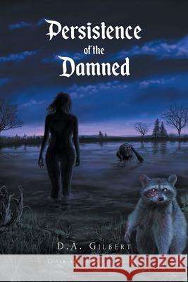 Persistence of the Damned D. A. Gilbert 9781638813736 Newman Springs Publishing, Inc. - książka
