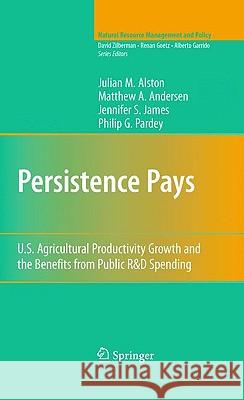 Persistence Pays: U.S. Agricultural Productivity Growth and the Benefits from Public R&D Spending Alston, Julian M. 9781441906571 Springer - książka