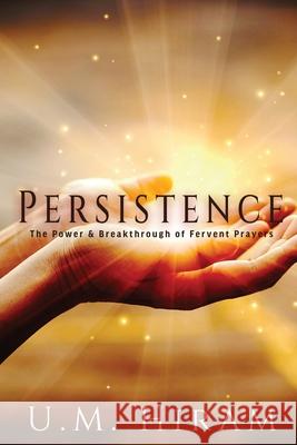 Persistence: The Power & Breakthrough of Fervent Prayers U. M. Hiram Lissa Woodson Janice M. Allen 9780578939193 D2r Management Group LLC - książka