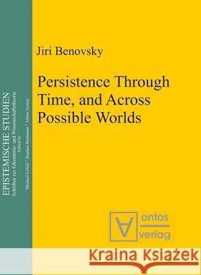 Persistence Through Time, and Across Possible Worlds Jiri Benovsky   9783110322828 Walter de Gruyter & Co - książka