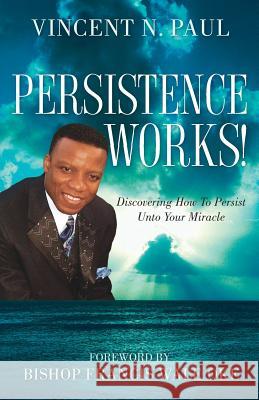 Persistence Works! Vincent N. Paul 9781597815680 Xulon Press - książka