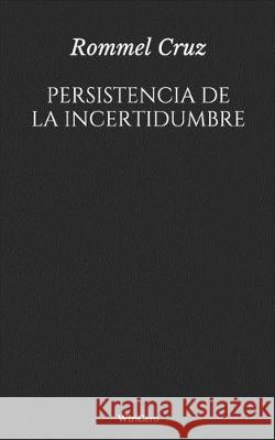 Persistencia de la incertidumbre Rommel Cruz 9781670946003 Independently Published - książka